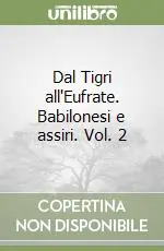 Più Venduto Dal Tigri all‘Eufrate. Babilonesi e assiri. Vol. 2