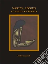 Novità Nascita, apogeo e caduta di Sparta