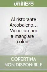 Al ristorante Arcobaleno... Vieni con noi a mangiare i colori! Prezzo Conveniente