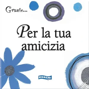 Per la tua amicizia Ordina Subito
