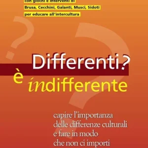 Differenti? E indifferente. Capire l‘importanza delle differenze culturali e fare in modo che non ci importi Vendita Finale