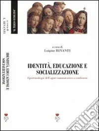 Scelto Dai Clienti Identità, educazione e socializzazione. Epistemologie dell‘agire comunicativo a confronto