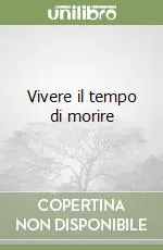 Vivere il tempo di morire Compra Adesso