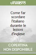 Come far scordare l‘italiano durante le lezioni d‘inglese Ultima Occasione
