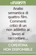Popolare Analisi semantica di quattro film. Commenti critici di un non addetto ai lavori al raccontare filmico