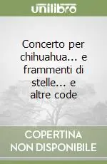 Più Venduto Concerto per chihuahua... e frammenti di stelle... e altre code