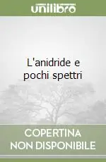 L‘anidride e pochi spettri Must-Have