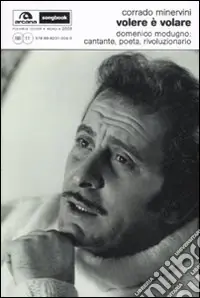 Affare Volere è volare. Domenico Modugno cantante, poeta, rivoluzionario