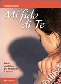 Mi fido di te. Lectio quotidiane per Quaresima e Pasqua Promozione