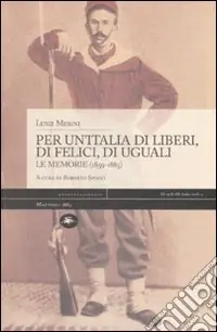 Ultimissimo Modello Per un‘Italia di liberi, di felici, di uguali. Le memorie (1859-1885)