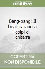 Bang-bang! Il beat italiano a colpi di chitarra Quantità Limitata