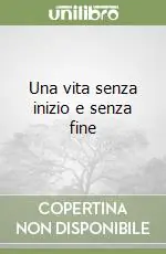 Una vita senza inizio e senza fine Prezzo Basso
