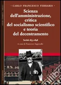 Scienza dell‘amministrazione, critica del socialismo scientifico e teoria del decentramento. Scritti 1873-1898. Vol. 2 Consegna Rapida