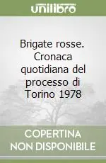 Brigate rosse. Cronaca quotidiana del processo di Torino 1978 Novità