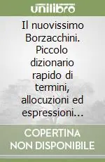 Il nuovissimo Borzacchini. Piccolo dizionario rapido di termini, allocuzioni ed espressioni livornesi e toscane Compra Adesso