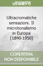 Ultracromatiche sensazioni. Il microtonalismo in Europa (1840-1950) Nuovo Arrivo