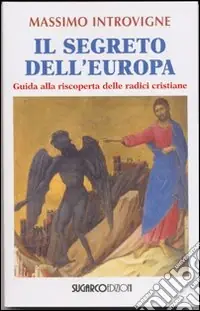 Subito Disponibile Il segreto dell‘Europa. Guida alla riscoperta delle radici cristiane
