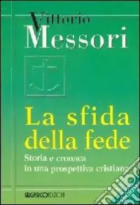 La sfida della fede. Storia e cronaca in una prospettiva cristiana Must-Have