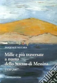 Mille e più traversate a nuoto dello Stretto di Messina 1930-2007 Vendita Finale