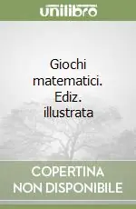 Compra Oggi Stesso Giochi matematici. Ediz. illustrata