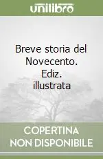 Breve storia del Novecento. Ediz. illustrata Ultime Pezzi