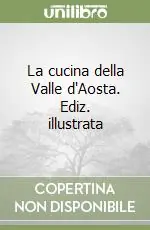 Prezzo Scontato La cucina della Valle d‘Aosta. Ediz. illustrata