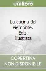 La cucina del Piemonte. Ediz. illustrata Promozione Esclusiva