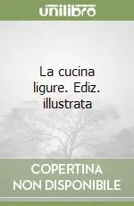 Prezzo Conveniente La cucina ligure. Ediz. illustrata