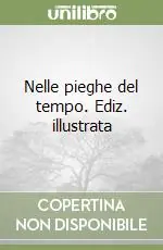 Consegna Rapida Nelle pieghe del tempo. Ediz. illustrata
