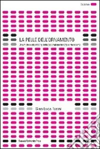Pagamento Sicuro La pelle dell‘ornamento. Dinamiche e dialettiche della decorazione tra Otto e Novecento. Ediz. illustrata