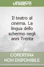 Super Prezzo Il teatro al cinema. La lingua dello schermo negli anni Trenta