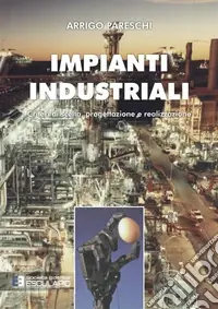 Prezzo Basso Impianti industriali. Criteri di scelta, progettazione e realizzazione. Con Contenuto digitale per accesso online
