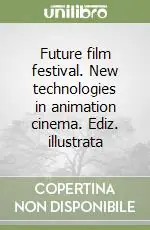 Promozione Future film festival. New technologies in animation cinema. Ediz. illustrata
