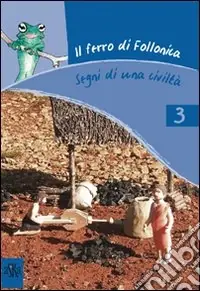 Promozione Il ferro di Follonica. Segni di una civiltà. Ediz. illustrata