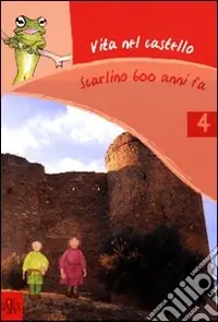 Vita nel castello. Scarlino 600 anni fa. Ediz. illustrata Novità