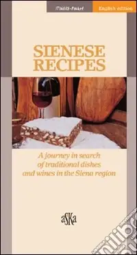 Sienese recipes. A journey in search of traditional dishes and wines in the Siena region A Buon Prezzo