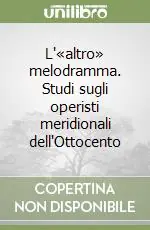 L‘«altro» melodramma. Studi sugli operisti meridionali dell‘Ottocento Spedizione Espresso