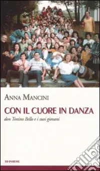 Nuovo Arrivo Con il cuore in danza. Don Tonino Bello e i suoi giovani