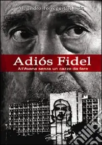 Non Perdere Adiós Fidel. All‘Avana senza un cazzo da fare
