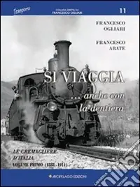Ultime Pezzi Si viaggia... anche con la dentiera. Le cremagliere d‘Italia. Vol. 1 1888-1911