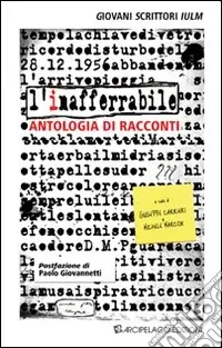 L‘inafferabile. Antologia di racconti. Giovani scrittori IULM Compra Adesso
