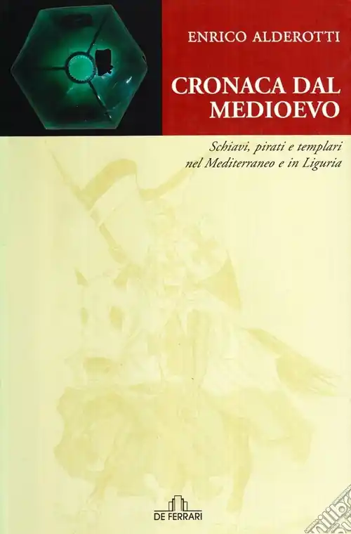 Pagamento Sicuro Cronaca dal Medioevo. Schiavi, pirati e Templari nel Mediterraneo e in Liguria