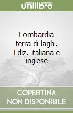 Lombardia terra di laghi. Ediz. italiana e inglese Ultime Pezzi
