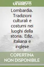 Lombardia. Tradizioni culturali e costumi nei luoghi della storia. Ediz. italiana e inglese Prezzo Conveniente