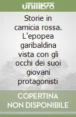 Storie in camicia rossa. L‘epopea garibaldina vista con gli occhi dei suoi giovani protagonisti Di Tendenza