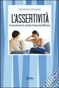 Nuovo Arrivo L‘assertività. Comunicare in modo chiaro ed efficace