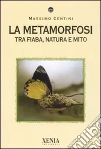 La metamorfosi. Tra fiaba, natura e mito Super Prezzo
