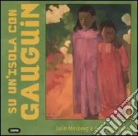 Ultime Pezzi Su un‘isola con Gauguin. Ediz. illustrata
