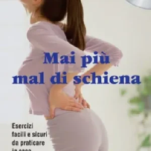 Mai più mal di schiena. Con DVD Super Prezzo