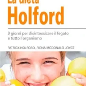 La dieta Holford. Nove giorni per disintossicare il fegato e tutto l‘organismo Quantità Limitata